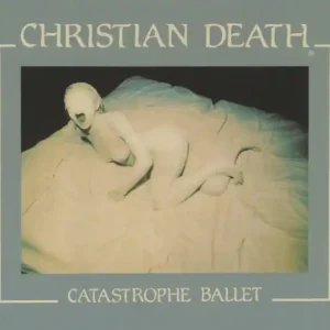 Christian Death ‎– Catastrophe Ballet (1984) - New LP Record 2018 Season Of Mist Europe Import Black Vinyl - Deathrock / Goth Rock Same Day Shipping